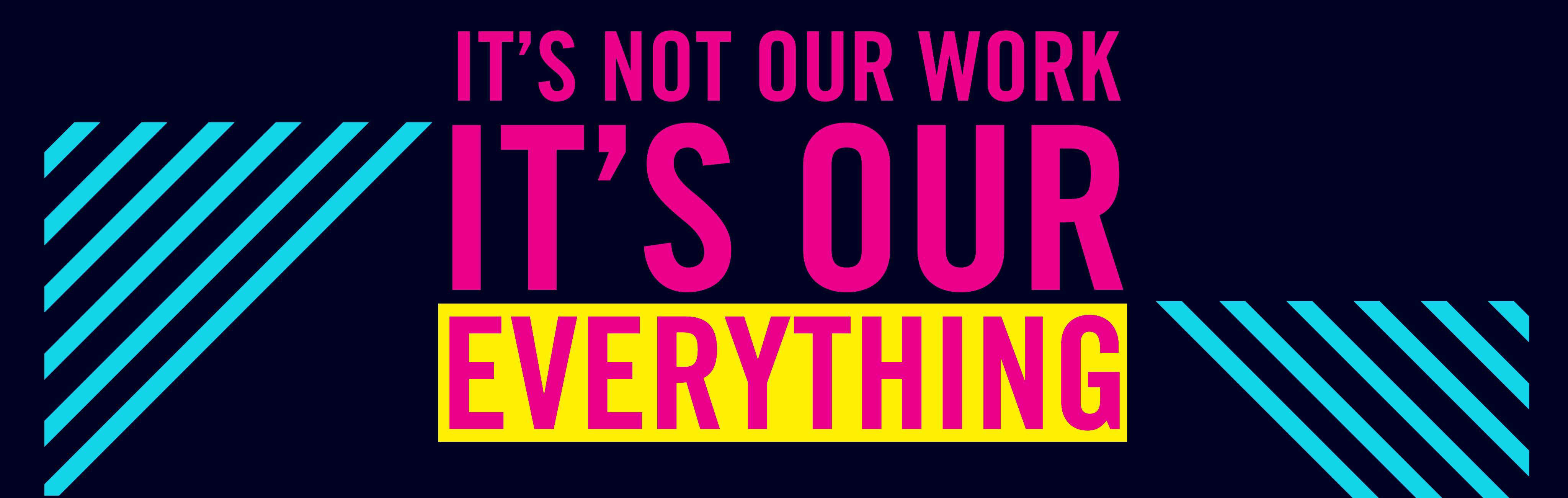 Its-not-our-work-its-our-everything